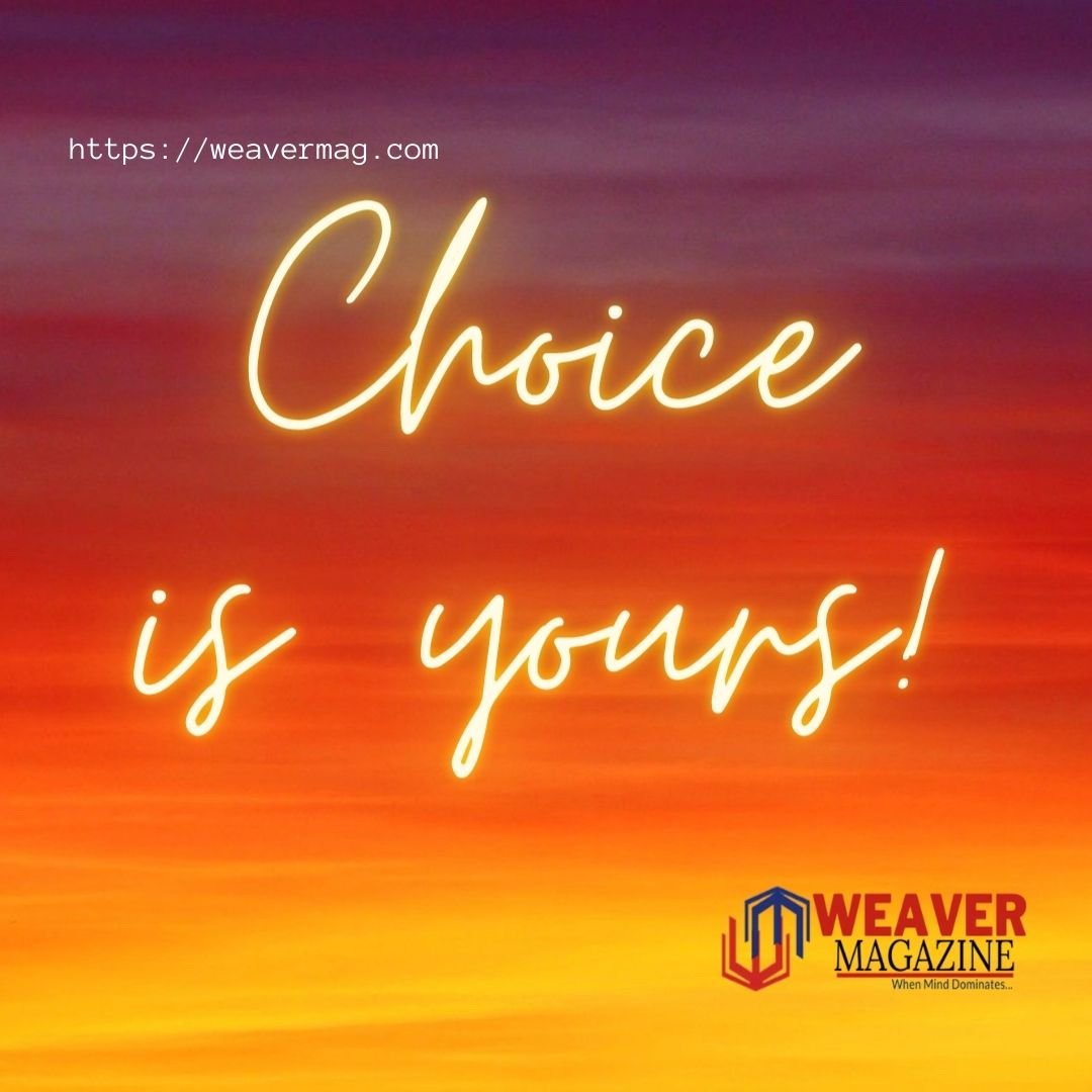 Choice is yours!