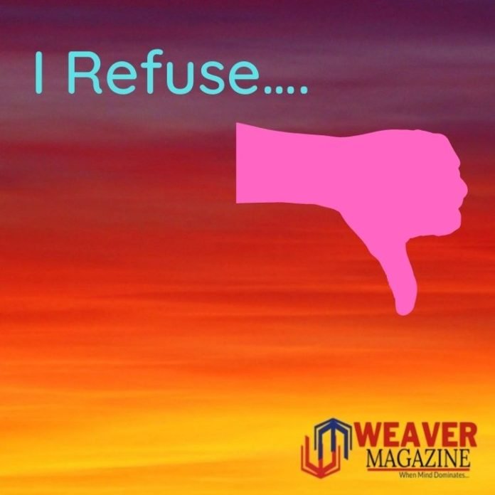 I Refuse….