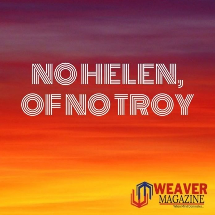 No Helen, of No Troy.
