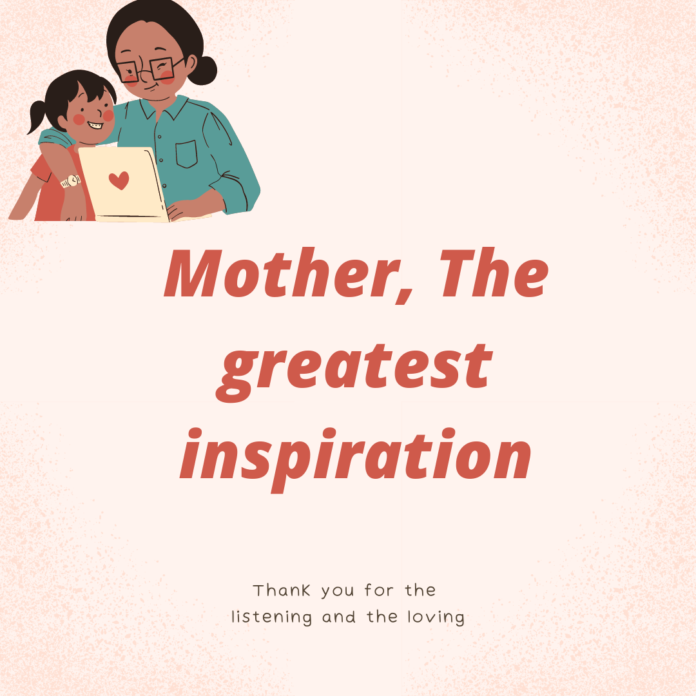 Mother, The greatest inspiration