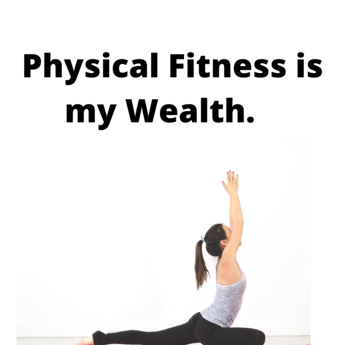 Physical Fitness is my Wealth.
