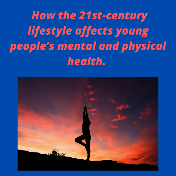 How the 21st-century lifestyle affects young people’s mental and physical health.