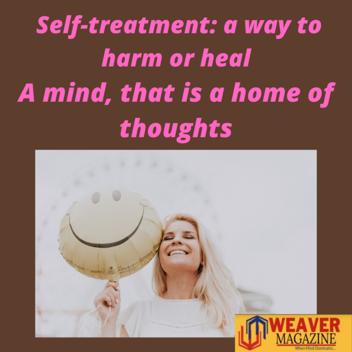 Self-treatment a way to harm or heal A mind, that is a home of thoughts