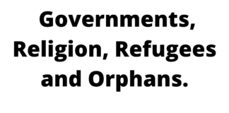 Governments, Religion, Refugees and Orphans