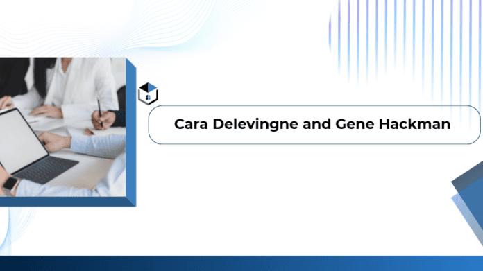 Cara Delevingne and Gene Hackman
